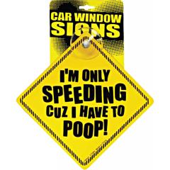 Kalan I`m Only Speeding Cuz I Have to Poop Car Window Sign