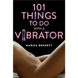 101 Things to Do with a Vibrator, Book by Marisa Bennett 101 Things to Do with a Vibrator, Book by Marisa Bennett