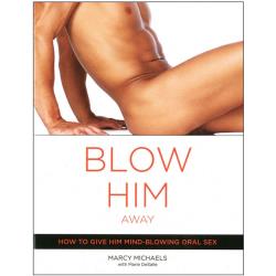 Blow Him Away How to Give Oral Sex, Book by Marcy Michaels and Marie Desalle