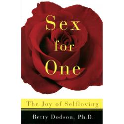 Sex for One The Joy of Selfloving Book by Betty Dodson