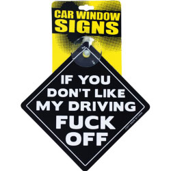 If You Don`t Like My Driving Fuck Off Car Window Signs