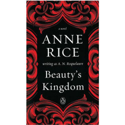 Beauty`s Kingdom, A Novel Book by Anne Rice