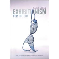 Exhibitionism for the Shy Show Off, Dress Up and Talk Hot Book by Carol Queen